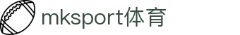 中国区|mksport体育|股份有限公司